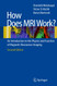 How does MRI work?: An Introduction to the Physics and Function of