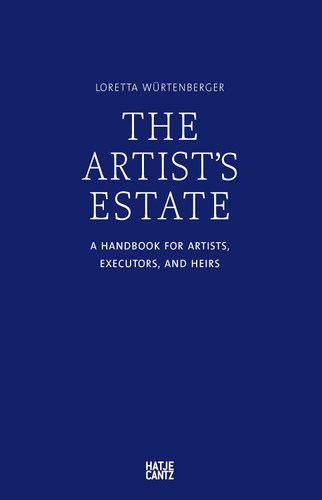 The Artist's Estate: A Handbook for Artists Executors and Heirs