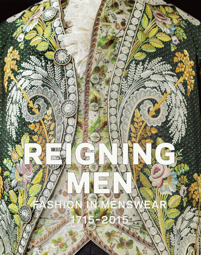 Reigning Men: Fashion In Menswear 1715-2015