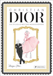 Christian Dior: Die stilvolle Welt des Modeschopfers. Mit Goldschnitt