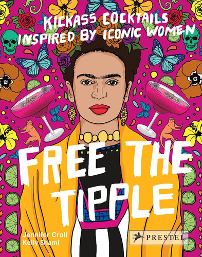 Free the Tipple: Kickass Cocktails Inspired by Iconic Women