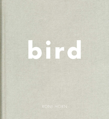 Roni Horn: Bird