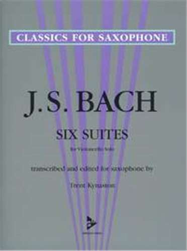 Six Suites for Violoncello Solo: Transcribed and Edited for Saxophone