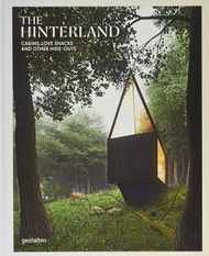The Hinterland: Cabins Love Shacks and Other Hide-Outs