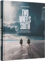 Two Wheels South: A Motocycle Adventure from Brooklyn to Ushuaia