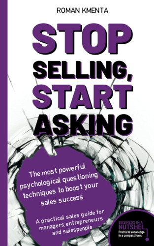 Stop selling start asking - The most powerful psychological