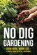 No Dig Gardening: Grow More Work Less - A Simple Guide to No Till