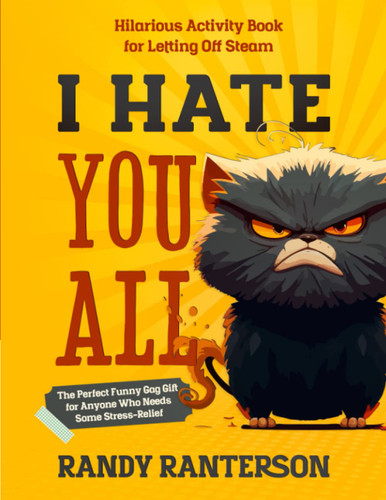 I Hate You All: Hilarious Activity Book for Letting Off Steam