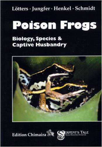 Poison Frogs: Biology Species & Captive Husbandry