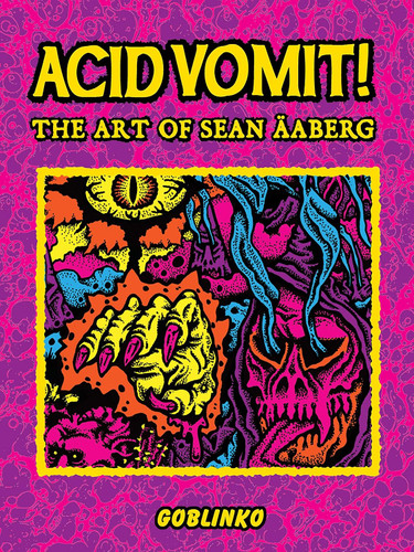 Acid Vomit!: The Art of Sean +äaberg Acid Vomit!: The Art of Sean +äaberg