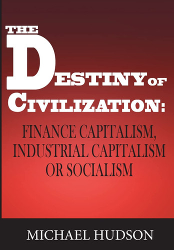 The Destiny of Civilization: Finance Capitalism Industrial Capitalism