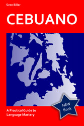 Cebuano Made Easy - From Beginner to Advanced: A Practical Guide to