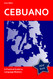 Cebuano Made Easy - From Beginner to Advanced: A Practical Guide to