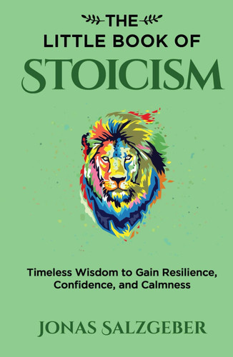 The Little Book of Stoicism: Timeless Wisdom to Gain Resilience