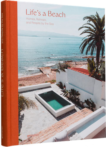 Life's a Beach: Homes Retreats and Respite by the Sea