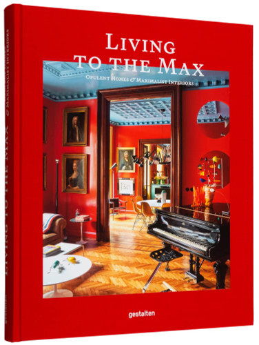 Living to the Max: Opulent Homes and Maximalist Interiors