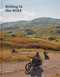 Riding in the Wild: Motorcycle adventures off and on the roads