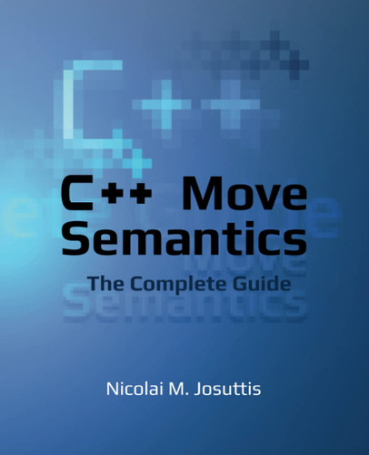 C++ Move Semantics - The Complete Guide: