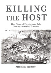Killing the Host: How Financial Parasites and Debt Bondage Destroy