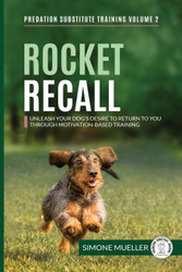 Rocket Recall: Unleash Your Dog's Desire to Return to You through