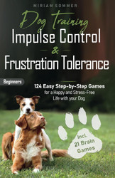 Dog Training: Impulse Control and Frustration Tolerance - 124 Easy