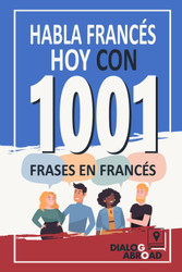 Habla Frances Hoy con 1001 Frases en Frances