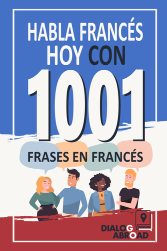 Habla Frances Hoy con 1001 Frases en Frances