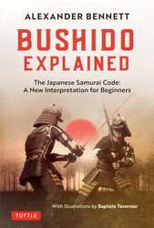 Bushido Explained: The Japanese Samurai Code: A New Interpretation