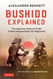 Bushido Explained: The Japanese Samurai Code: A New Interpretation