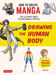 How to Create Manga: Drawing the Human Body: The Ultimate Bible for