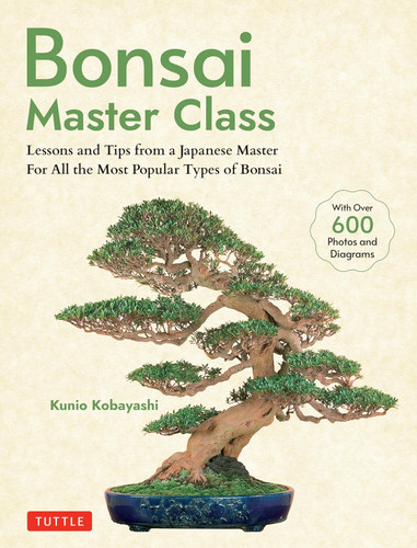 Bonsai Master Class: Lessons and Tips from a Japanese Master For All