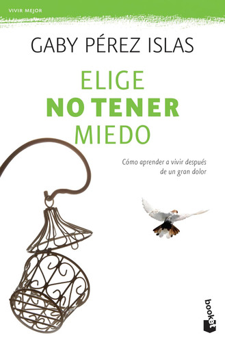 Elige no tener miedo: Como aprender a vivir despues de un gran dolor