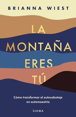 La montaoa eres tu: Como transformar el autosabotaje en automaestria