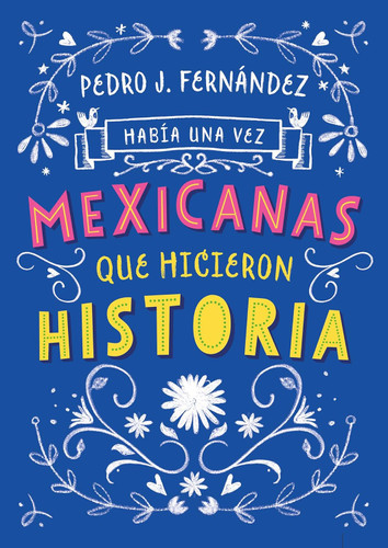 Habia una vez mexicanas que hicieron historia / Once Upon a Time