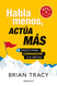 Habla menos actoa Mas: 7 pasos para conquistar tus metas/ Just Shut