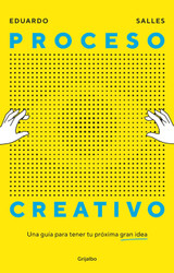 Proceso Creativo Una Guia Para Tener Tu Proxima Gran Idea