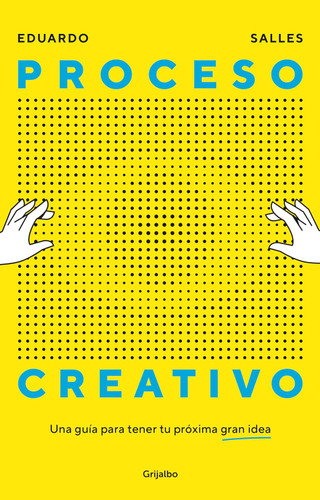 Proceso Creativo Una Guia Para Tener Tu Proxima Gran Idea