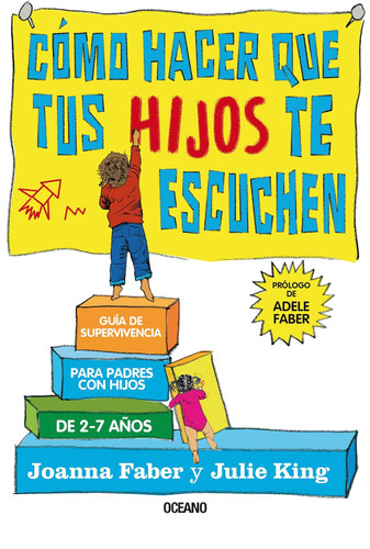 Como hacer que tus hijos te escuchen: Guia de supervivencia para