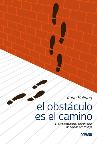 El obstaculo es el camino: El arte inmemorial de convertir las