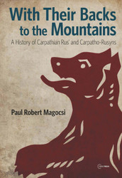 With Their Backs to the Mountains: A History of Carpathian Rus' and