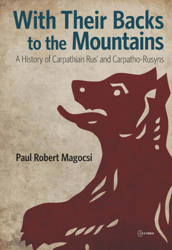 With Their Backs to the Mountains: A History of Carpathian Rus' and
