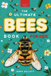 The Ultimate Bees Book for Kids: Discover the Amazing World of Bees: