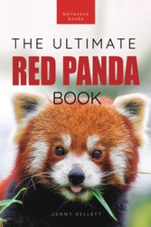 Red Pandas The Ultimate Book: 100+ Amazing Red Panda Facts Photos