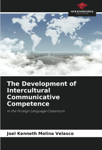 The Development of Intercultural Communicative Competence: In the
