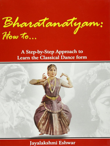 Bharatanatyam: How To: A Step-by Step Approach To Learn The Classical