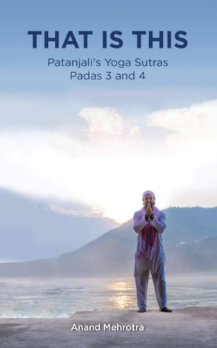 That Is This: Patanjali's Yoga Sutras Padas 3 and 4