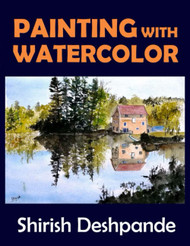 Painting with Watercolor: Learn to Paint Stunning Watercolors in 10