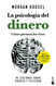 La psicologia del dinero. Como piensan los ricos: 18 lecciones sobre