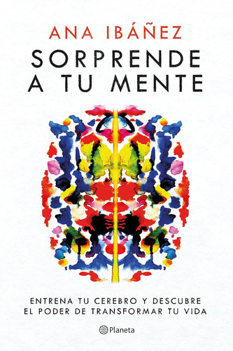 Sorprende a tu mente: Entrena tu cerebro y descubre el poder de