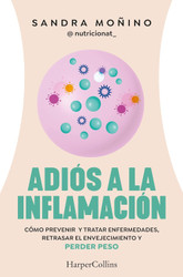 Adios a la inflamacion. Como prevenir enfermedades retrasar el